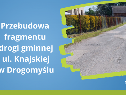 Przebudowa fragmentu drogi gminnej ul.Knajskiej w Drogomyślu